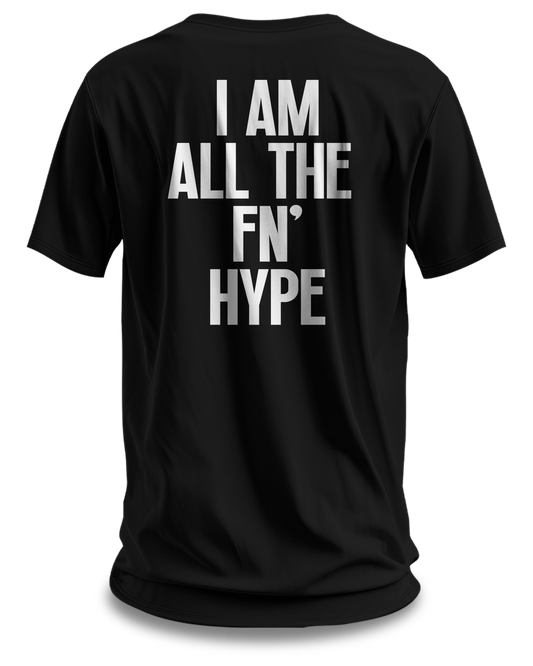 I AM ALL THE FN' HYPE